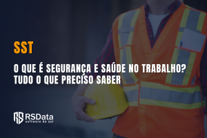 O que é segurança e saúde no trabalho Tudo o que preciso saber