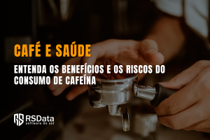 Benefícios e os Riscos do Consumo de Cafeína