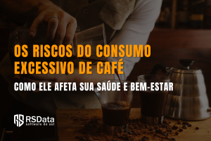 Os Riscos do Consumo Excessivo de Café