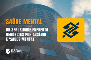 BB Seguridade enfrenta denúncias por assédio e 'saúde mental'