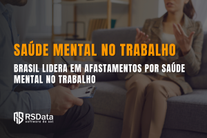 Saúde Mental no Trabalho - Brasil lidera em afastamentos por ansiedade e depressão